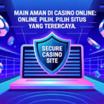 Memilih Casino Online Aman Dan Terpercaya Paling Tepat